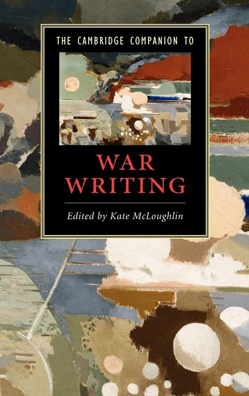 The Cambridge Companion to War Writing (Cambridge Companions to Literature)