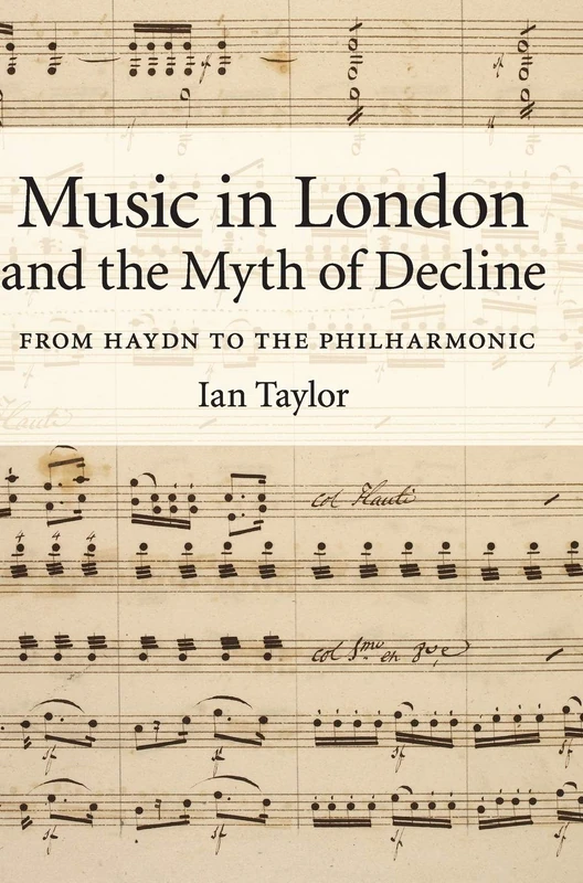 Music in London and the Myth of Decline: From Haydn to the Philharmonic