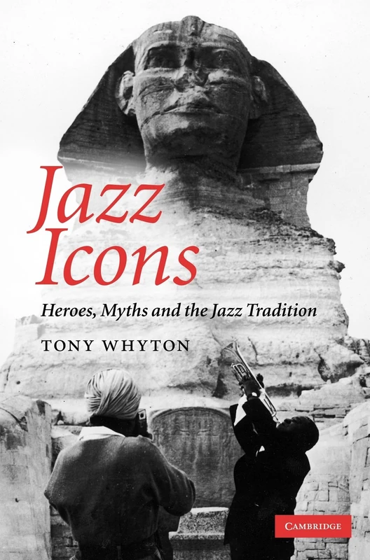 Jazz Icons: Heroes, Myths and the Jazz Tradition