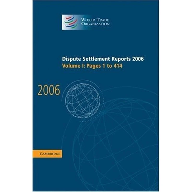 Dispute Settlement Reports 2006: Volume 1, Pages 1-414: Pages 1-414 v. 1 (World Trade Organization Dispute Settlement Reports): 01