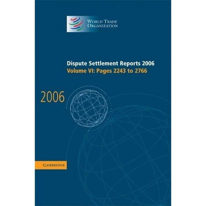Dispute Settlement Reports 2006: Volume 6, Pages 2243-2766: Pages 2245-2768 (World Trade Organization Dispute Settlement Reports): 06