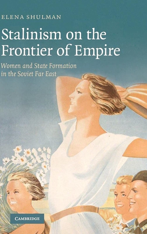 Stalinism on the Frontier of Empire: Women and State Formation in the Soviet Far East - Image 1