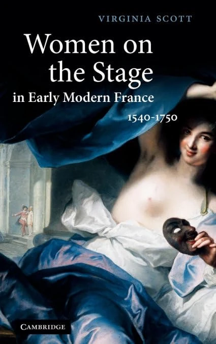 Women on the Stage in Early Modern France: 1540–1750