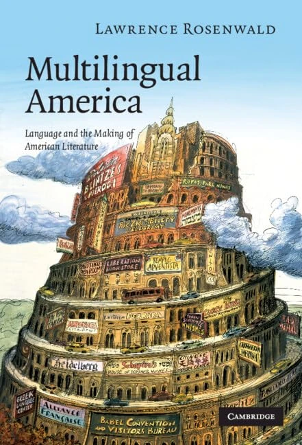Multilingual America: Language and the Making of American Literature: 156 (Cambridge Studies in American Literature and Culture, Series Number 156)