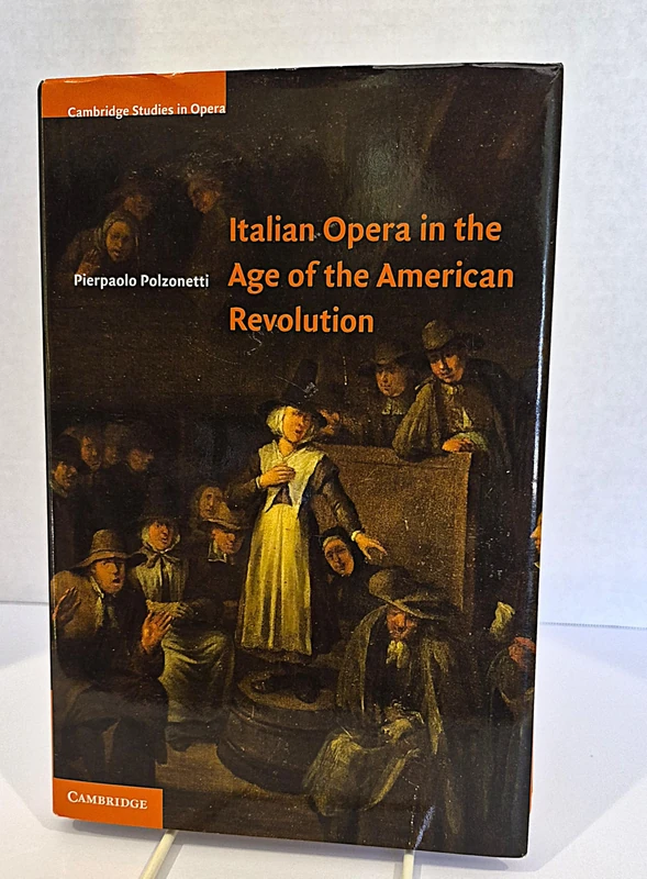 Italian Opera in the Age of the American Revolution: Cambridge Studies in Opera