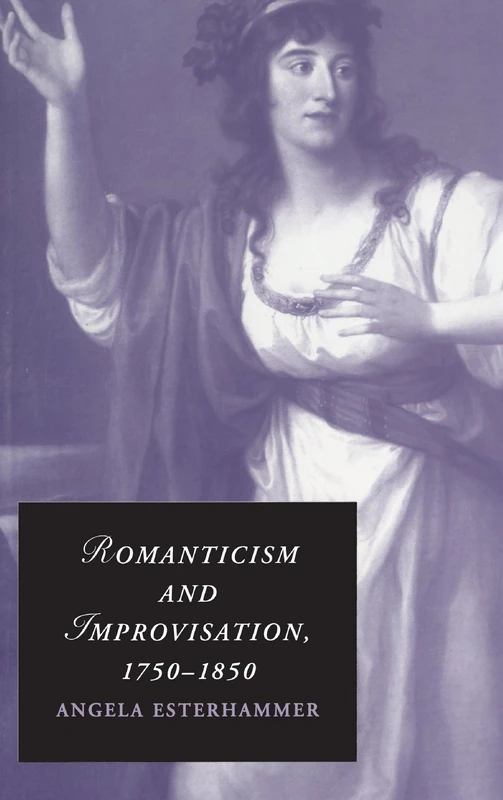 Romanticism and Improvisation, 1750–1850 (Cambridge Studies in Romanticism, Series Number 77) - Image 1