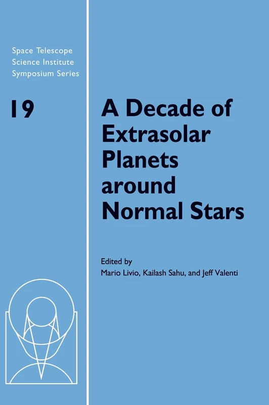 A Decade of Extrasolar Planets around Normal Stars: Proceedings of the Space Telescope Science Institute Symposium, held in Baltimore, Maryland May ... Institute Symposium Series, Series Number 19)