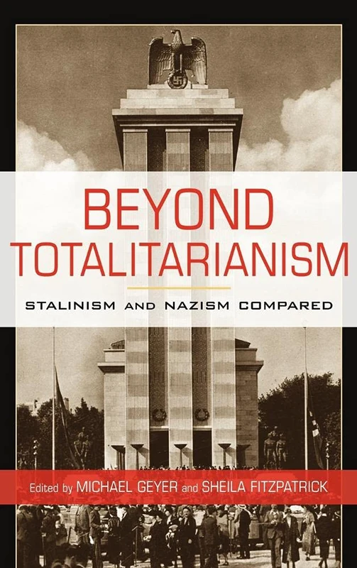 Beyond Totalitarianism: Stalinism and Nazism Compared