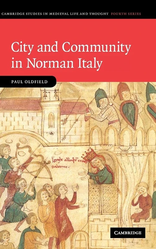 City and Community in Norman Italy: 72 (Cambridge Studies in Medieval Life and Thought: Fourth Series, Series Number 72)
