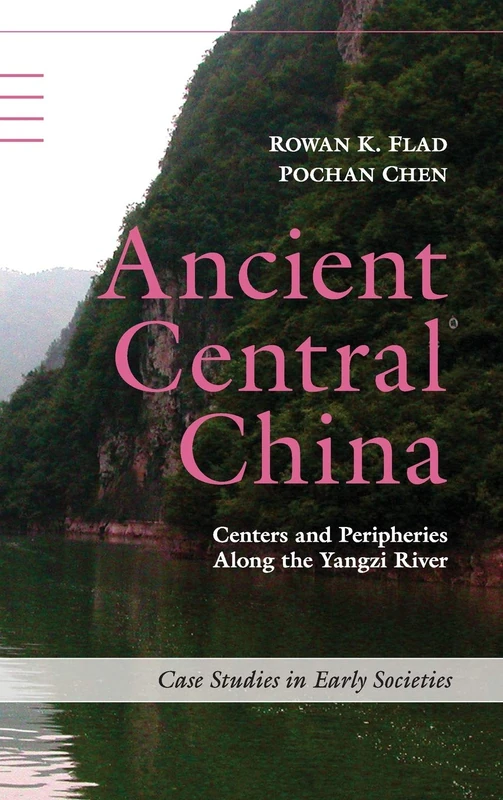 Ancient Central China: Centers and Peripheries along the Yangzi River (Case Studies in Early Societies)