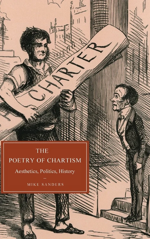 The Poetry of Chartism: Aesthetics, Politics, History: 62 (Cambridge Studies in Nineteenth-Century Literature and Culture, Series Number 62)
