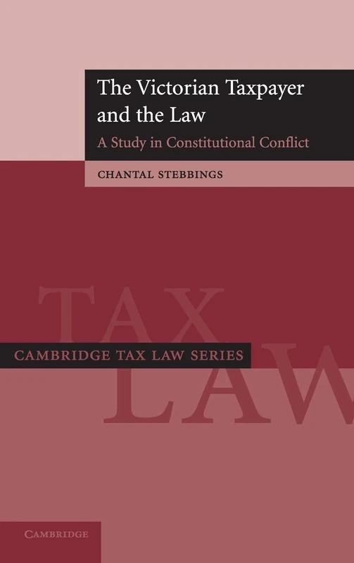 The Victorian Taxpayer and the Law: A Study in Constitutional Conflict (Cambridge Tax Law Series)