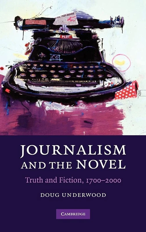 Journalism and the Novel: Truth and Fiction, 1700–2000