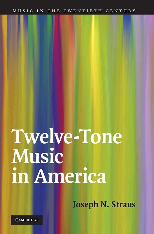 Twelve-Tone Music in America: 25 (Music in the Twentieth Century, Series Number 25)