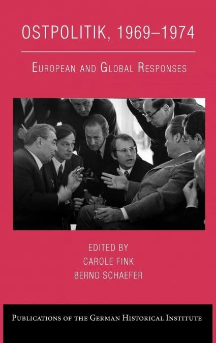 Ostpolitik, 1969–1974: European and Global Responses (Publications of the German Historical Institute)