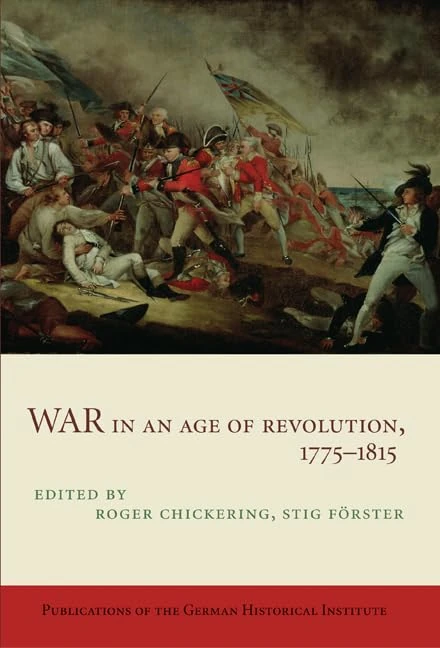 War in an Age of Revolution, 1775–1815 (Publications of the German Historical Institute)