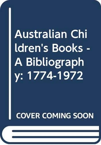 Australian Children's Books: a Bibliography: 1774-1972 Vol 1