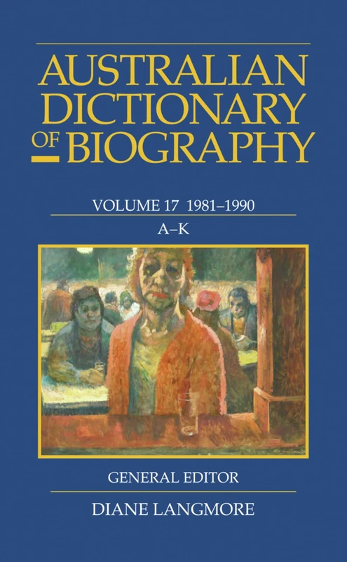 Australian Dictionary of Biography: 1981-1990: 17 (Australian Dictionary of Biography)