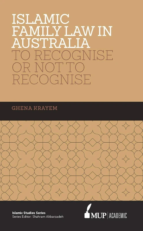 ISS 16 Islamic Family Law in Australia: To Recognise or not to Recognise (Islamic Studies Series)