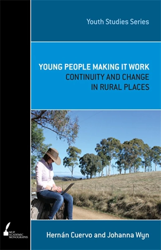 Young People Making It Work: Continuity and Change in Rural Places (Youth Studies)