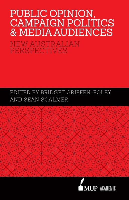 Public Opinion, Campaign Politics & Media Audiences: New Australian Perspectives