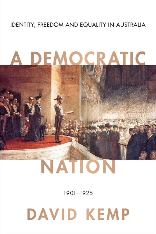 A Democratic Nation: Identity, Freedom and Equality in Australia, 1901–1925 (Australian Liberalism Series)