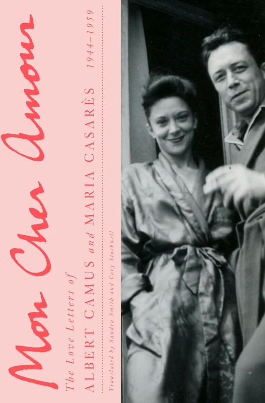 Mon Cher Amour: The Love Letters of Albert Camus and Maria Casares, 1944-1959