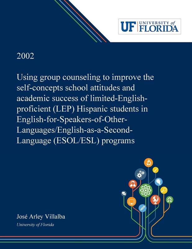 Using Group Counseling to Improve the Self-concepts School Attitudes and Academic Success of Limited-English-proficient (LEP) Hispanic Students in ... (ESOL/ESL) Programs