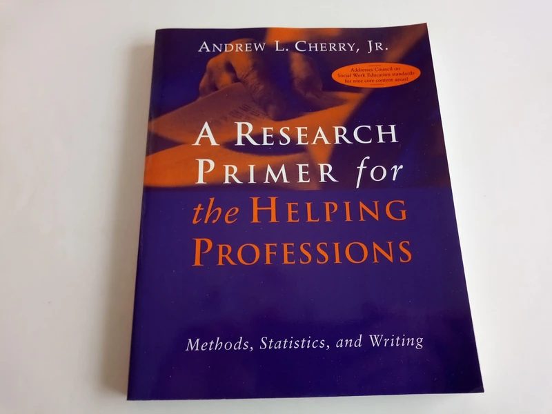 A Research Primer for the Helping Professions: Methods, Statistics, and Writings