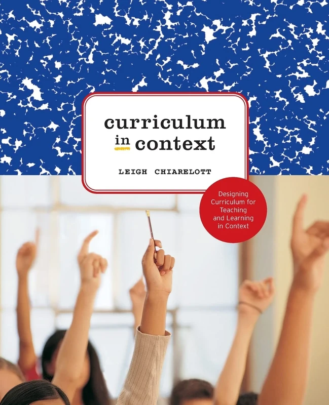 Curriculum in Context: Designing Curriculum and Instruction for Teaching and Learning in Context
