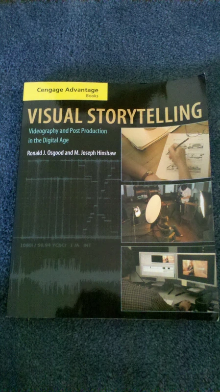 Visual Storytelling: Videography and Post Production in the Digital Age (Cengage Advantage Books)