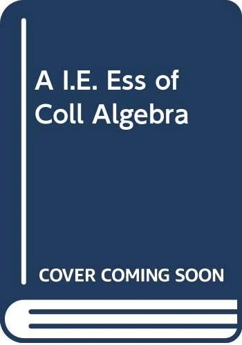 A I.E. Ess of Coll Algebra