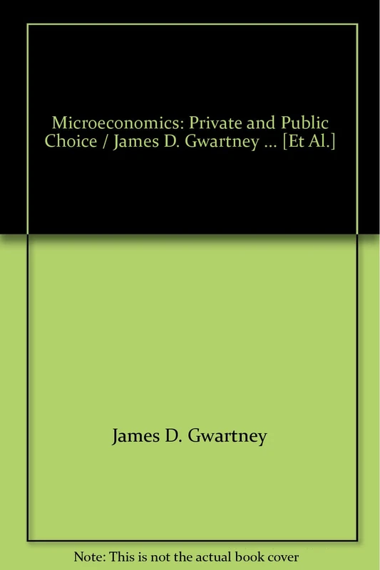 Microeconomics: Private and Public Choice / James D. Gwartney ... [Et Al.]