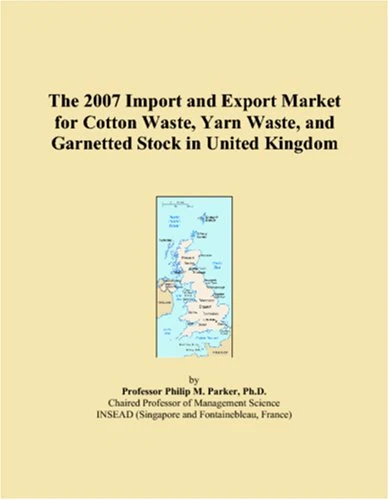 The 2007 Import and Export Market for Cotton Waste, Yarn Waste, and Garnetted Stock in United Kingdom