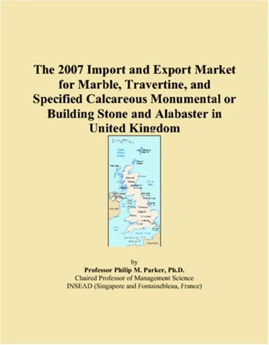 The 2007 Import and Export Market for Marble, Travertine, and Specified Calcareous Monumental or Building Stone and Alabaster in United Kingdom
