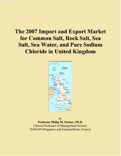 The 2007 Import and Export Market for Common Salt, Rock Salt, Sea Salt, Sea Water, and Pure Sodium Chloride in United Kingdom