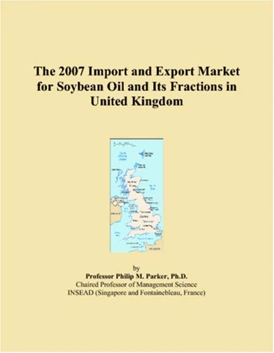 The 2007 Import and Export Market for Soybean Oil and Its Fractions in United Kingdom