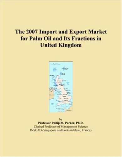 The 2007 Import and Export Market for Palm Oil and Its Fractions in United Kingdom