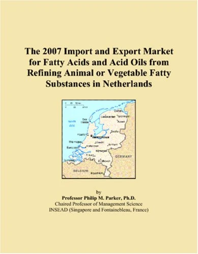 The 2007 Import and Export Market for Fatty Acids and Acid Oils from Refining Animal or Vegetable Fatty Substances in Netherlands