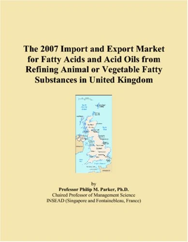 The 2007 Import and Export Market for Fatty Acids and Acid Oils from Refining Animal or Vegetable Fatty Substances in United Kingdom