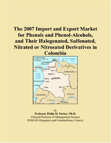 The 2007 Import and Export Market for Phenols and Phenol-Alcohols, and Their Halogenated, Sulfonated, Nitrated or Nitrosated Derivatives in Colombia