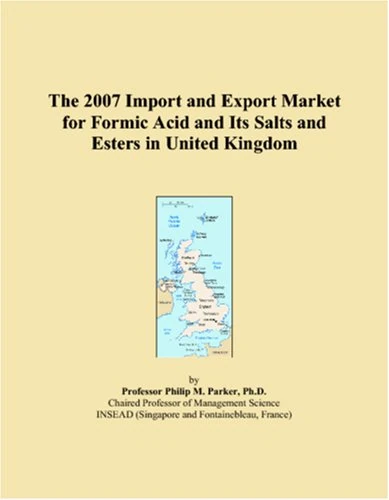 The 2007 Import and Export Market for Formic Acid and Its Salts and Esters in United Kingdom