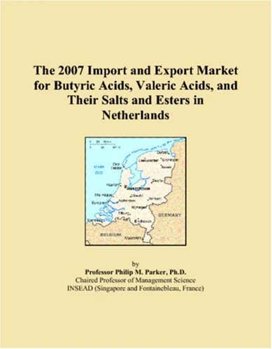 The 2007 Import and Export Market for Butyric Acids, Valeric Acids, and Their Salts and Esters in Netherlands