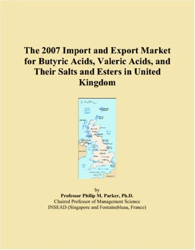 The 2007 Import and Export Market for Butyric Acids, Valeric Acids, and Their Salts and Esters in United Kingdom