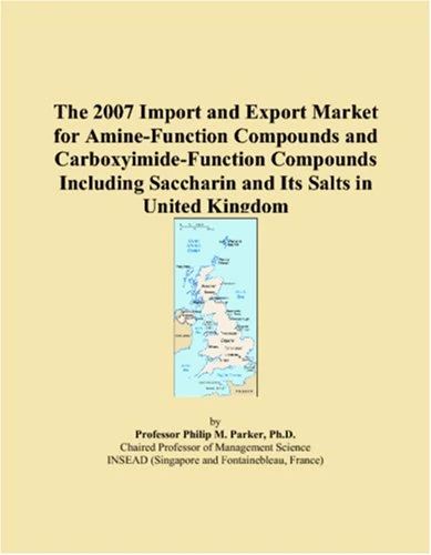 The 2007 Import and Export Market for Amine-Function Compounds and Carboxyimide-Function Compounds Including Saccharin and Its Salts in United Kingdom
