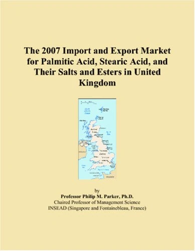 The 2007 Import and Export Market for Palmitic Acid, Stearic Acid, and Their Salts and Esters in United Kingdom