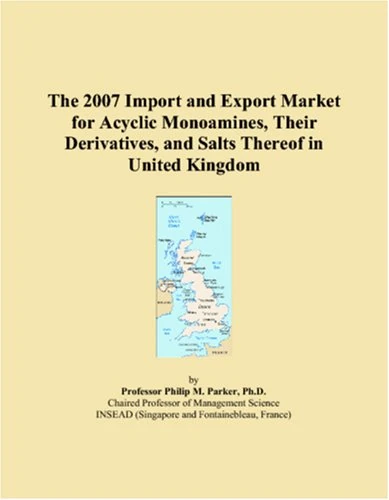 The 2007 Import and Export Market for Acyclic Monoamines, Their Derivatives, and Salts Thereof in United Kingdom