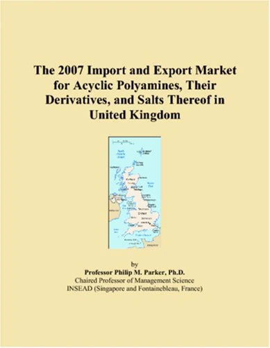 The 2007 Import and Export Market for Acyclic Polyamines, Their Derivatives, and Salts Thereof in United Kingdom