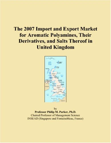 The 2007 Import and Export Market for Aromatic Polyamines, Their Derivatives, and Salts Thereof in United Kingdom