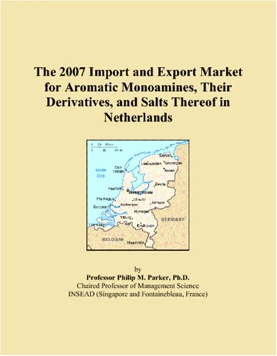 The 2007 Import and Export Market for Aromatic Monoamines, Their Derivatives, and Salts Thereof in Netherlands